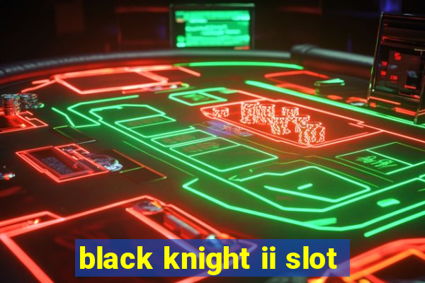 black knight ii slot