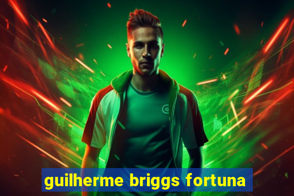 guilherme briggs fortuna