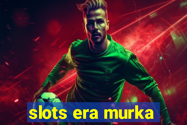 slots era murka