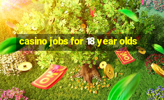 casino jobs for 18 year olds