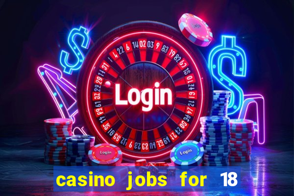 casino jobs for 18 year olds