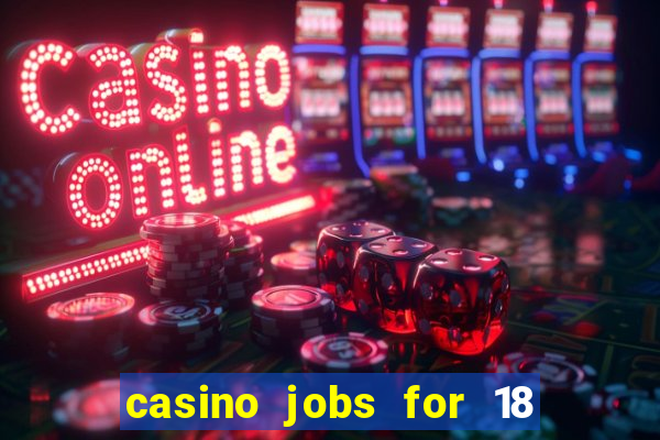 casino jobs for 18 year olds