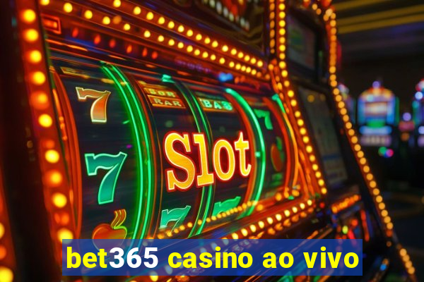 bet365 casino ao vivo