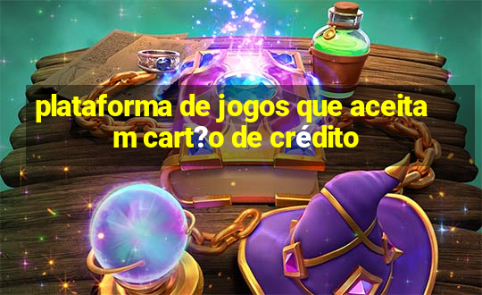 plataforma de jogos que aceitam cart?o de crédito