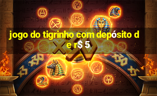 jogo do tigrinho com depósito de r$ 5