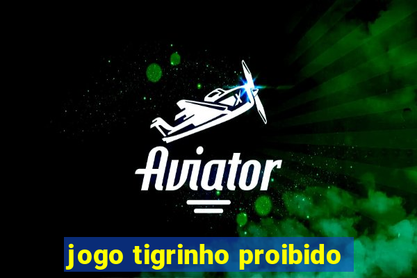 jogo tigrinho proibido