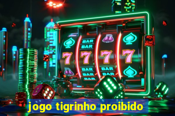 jogo tigrinho proibido