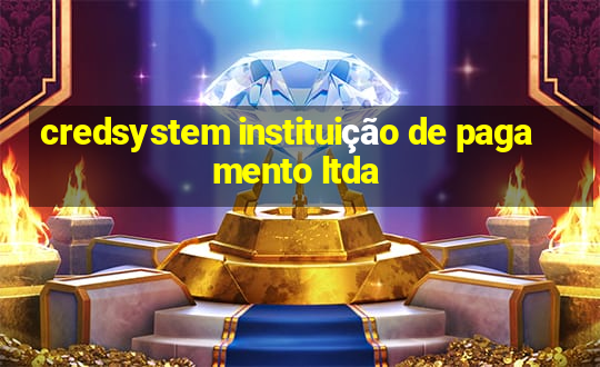 credsystem instituição de pagamento ltda