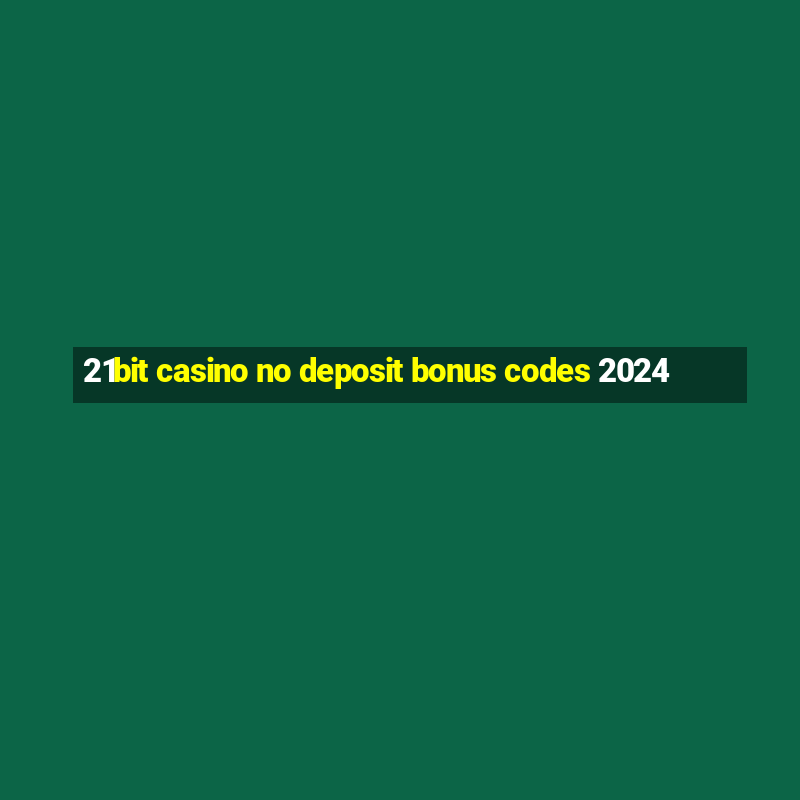 21bit casino no deposit bonus codes 2024