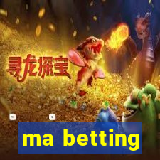 ma betting