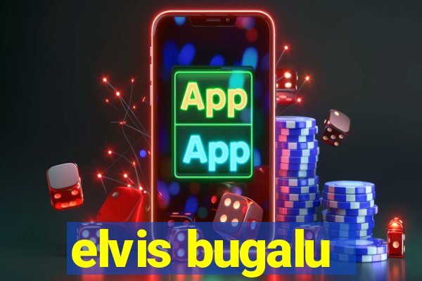 elvis bugalu