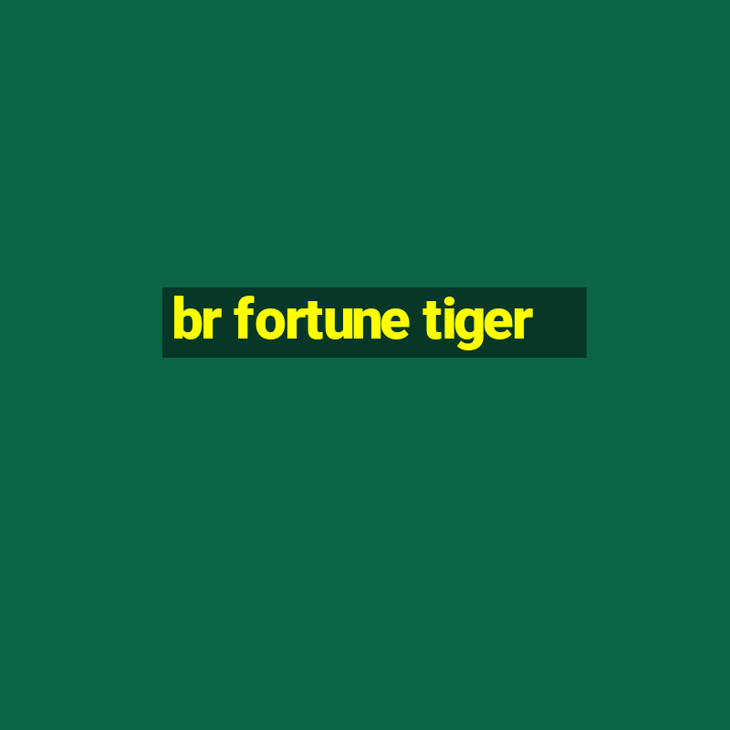 br fortune tiger