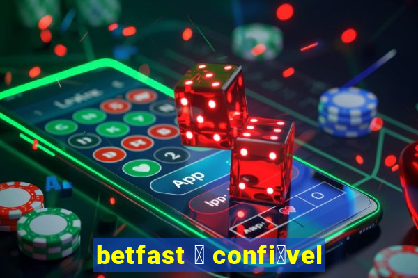 betfast 茅 confi谩vel