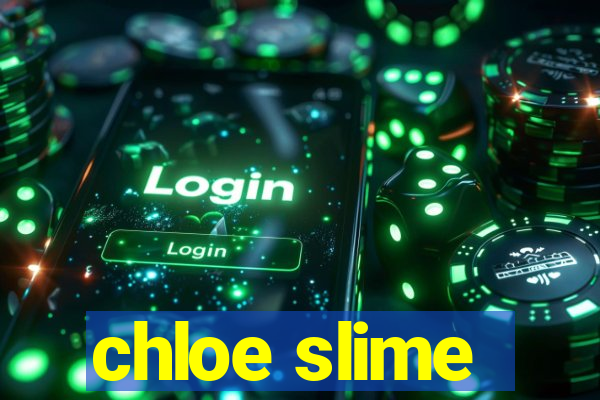 chloe slime