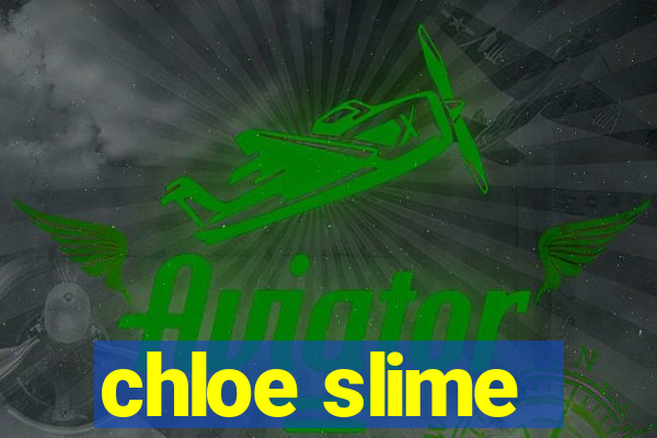 chloe slime