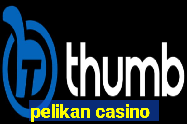 pelikan casino