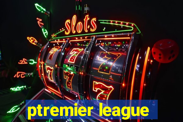 ptremier league