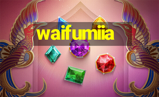 waifumiia