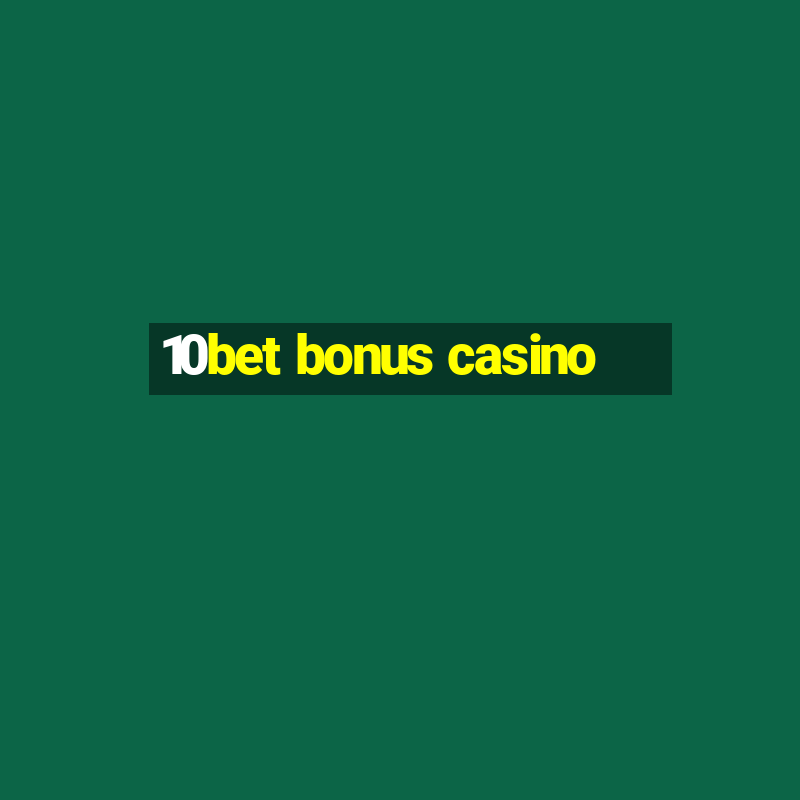 10bet bonus casino