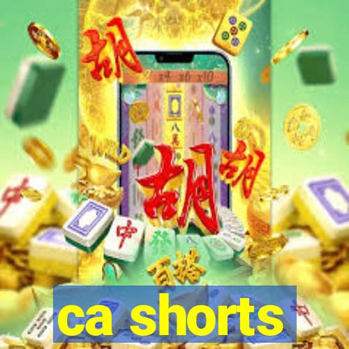 ca shorts