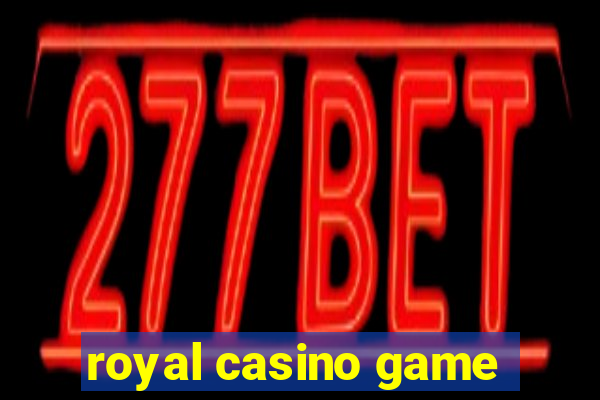 royal casino game