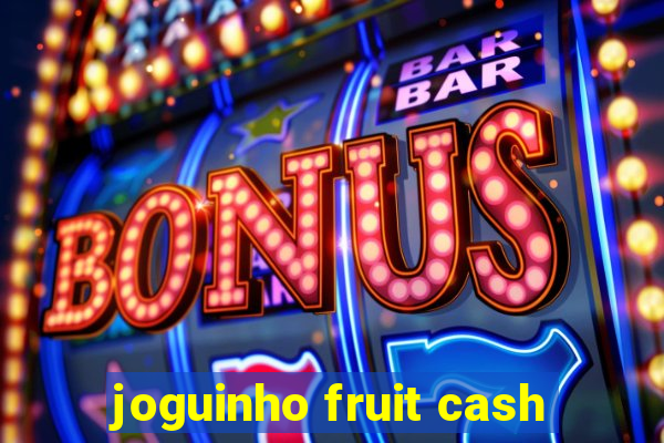 joguinho fruit cash