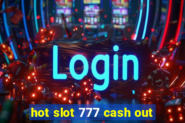 hot slot 777 cash out