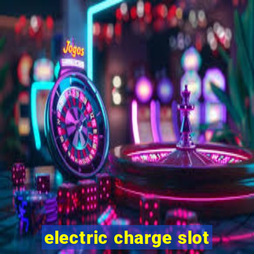 electric charge slot