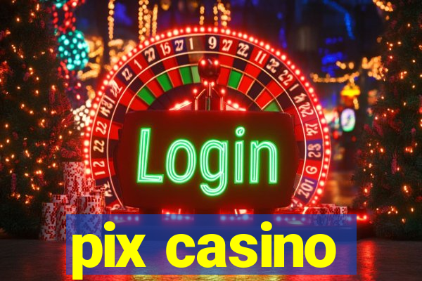 pix casino