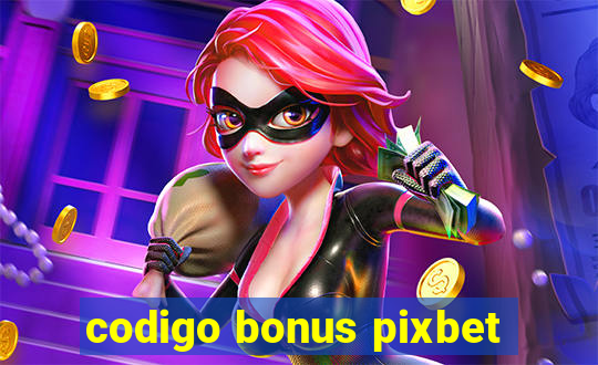 codigo bonus pixbet