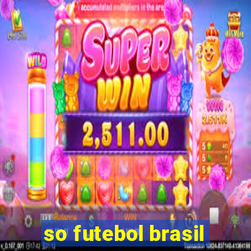 so futebol brasil