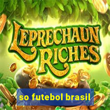 so futebol brasil