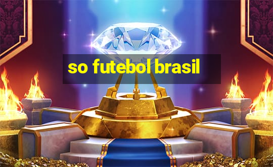 so futebol brasil