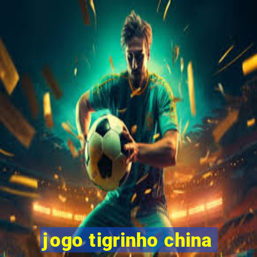 jogo tigrinho china