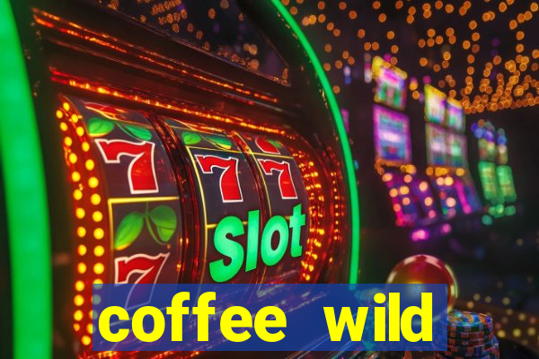 coffee wild powernudge slot