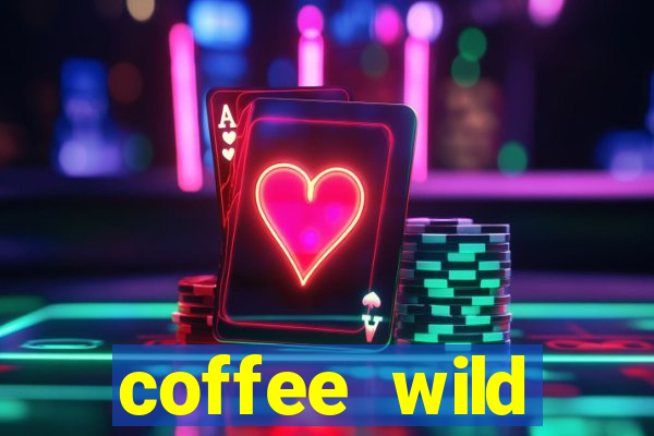 coffee wild powernudge slot