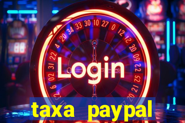 taxa paypal recebimento internacional