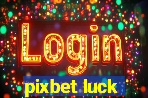 pixbet luck