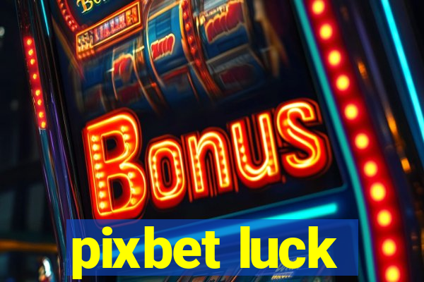 pixbet luck