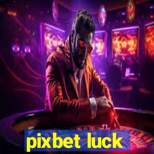 pixbet luck