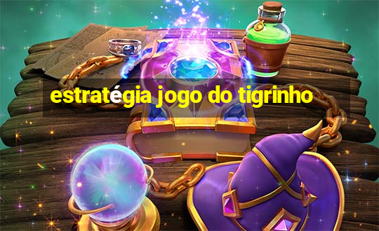 estratégia jogo do tigrinho