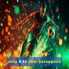 nota 4.92 uber passageiro