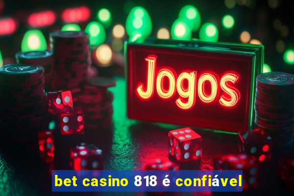 bet casino 818 é confiável