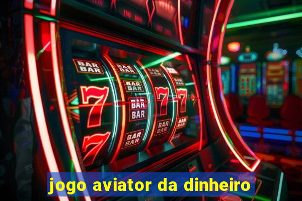 jogo aviator da dinheiro