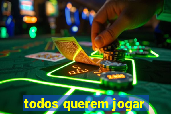 todos querem jogar