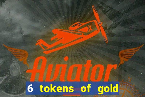 6 tokens of gold slot demo