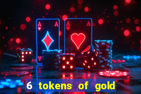 6 tokens of gold slot demo