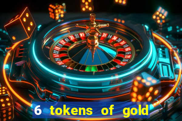 6 tokens of gold slot demo