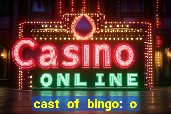 cast of bingo: o rei das manh?s