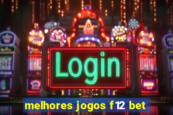 melhores jogos f12 bet